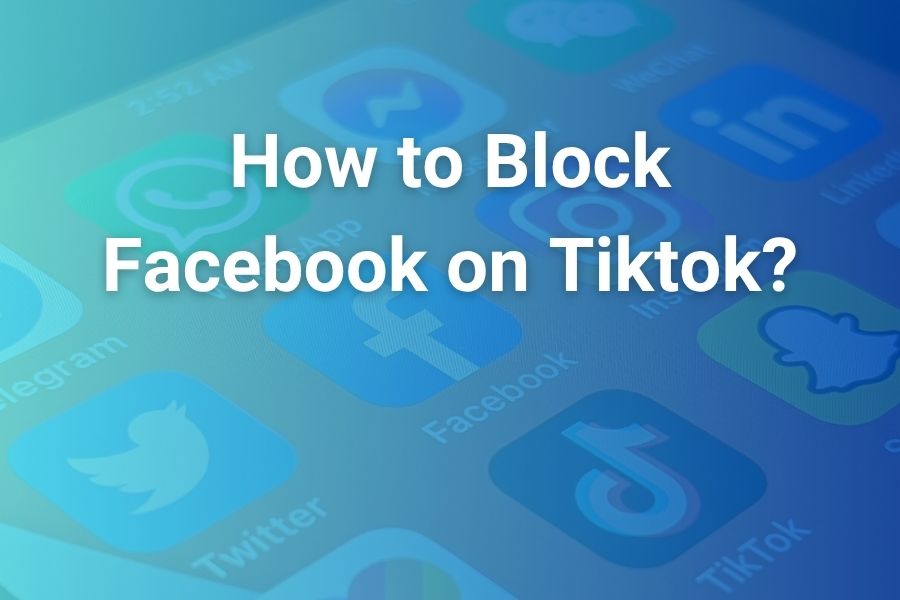 How to Block Facebook on TikTok – Complete Guide